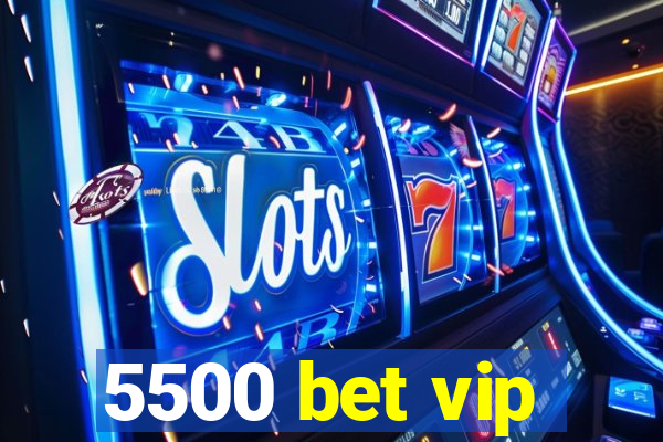 5500 bet vip